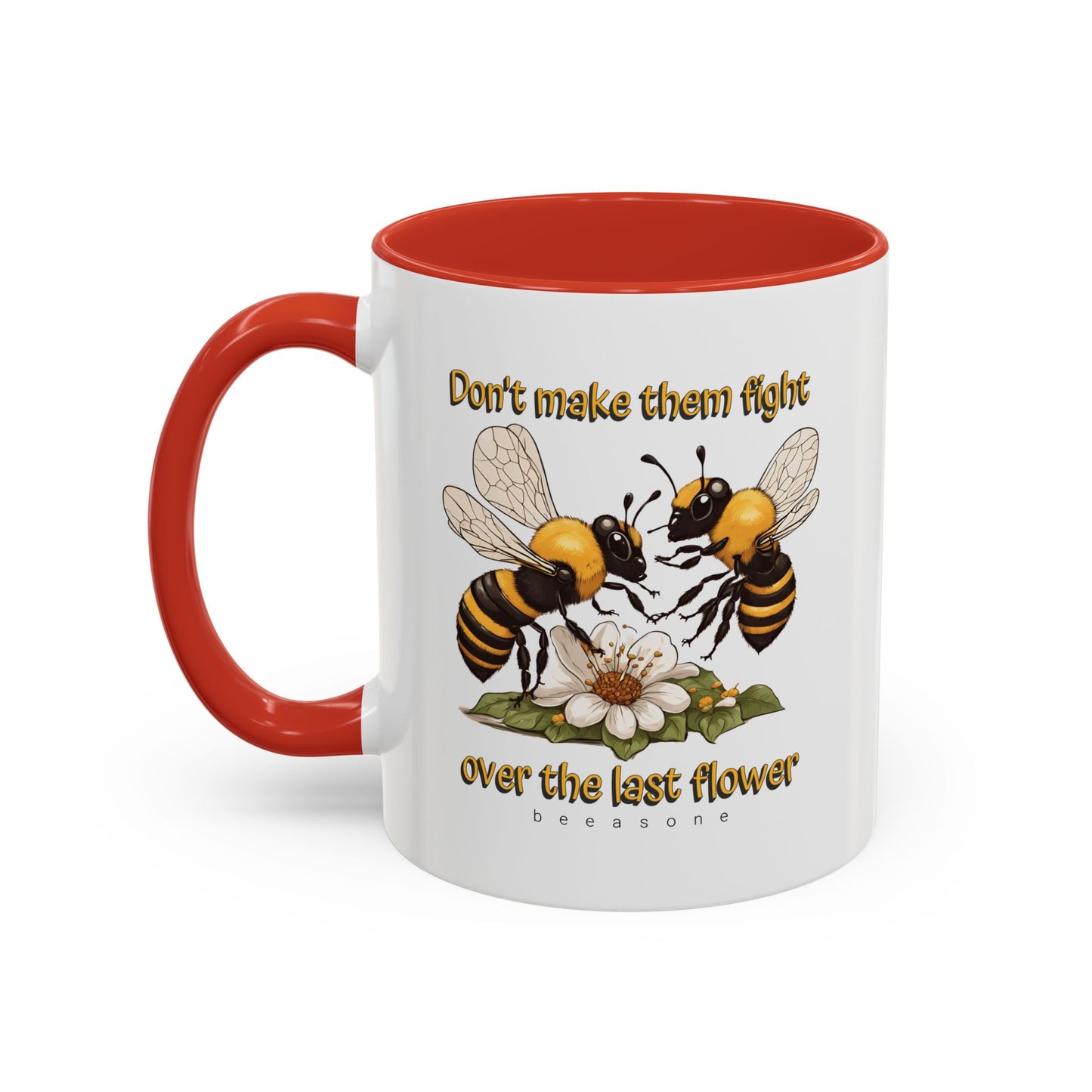 Don't make them fight over the last flower beeasone Hot Chocolate or Coffee Mug 11oz (325mls) or 15oz (443mls)