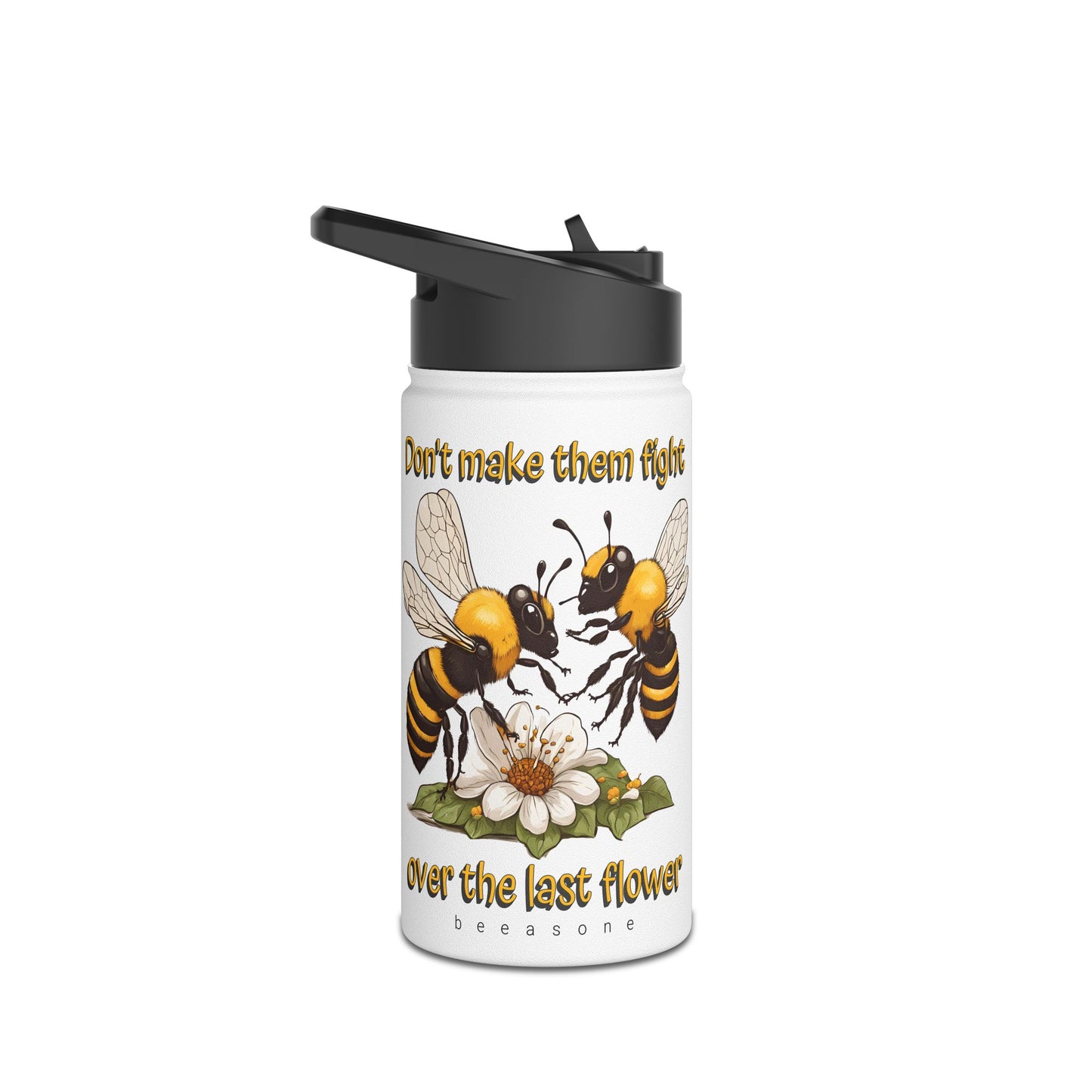 Don't make them fight over the last flower beeasone stainless steel body Water Bottle with polypropylene lid BPA free tumbler Special Edition