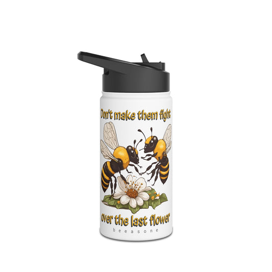 Don't make them fight over the last flower beeasone stainless steel body Water Bottle with polypropylene lid BPA free tumbler  Special Edition