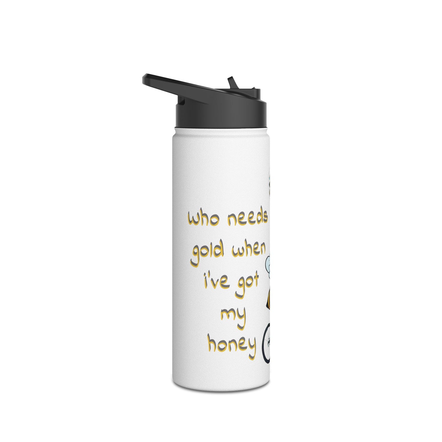 Who needs gold when i've got my honey beeasone Cycling stainless steel body Water Bottle with polypropylene lid BPA free tumbler Special edition