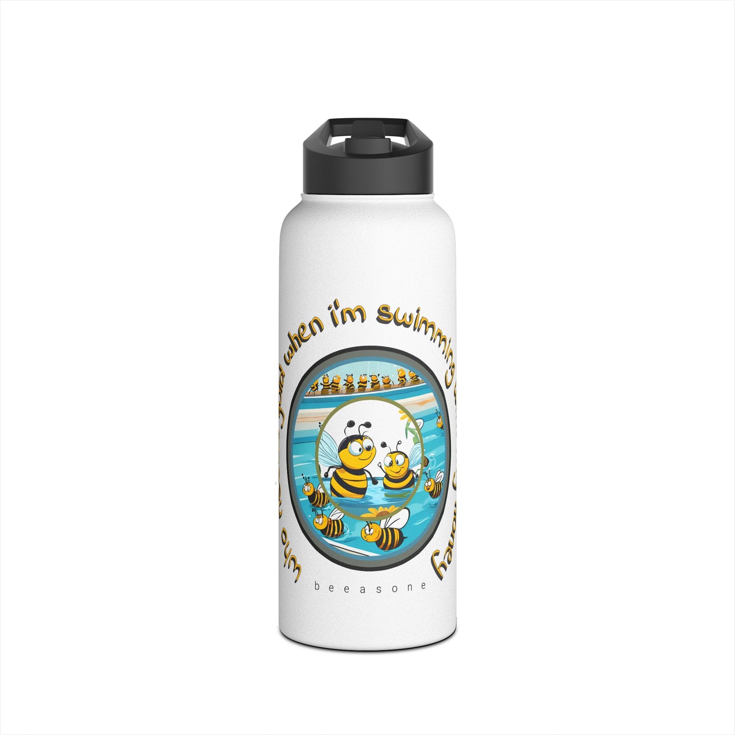 Who needs gold when i'm swimming with my honey beeasone stainless steel body Water Bottle with polypropylene lid BPA free tumbler Special Edition