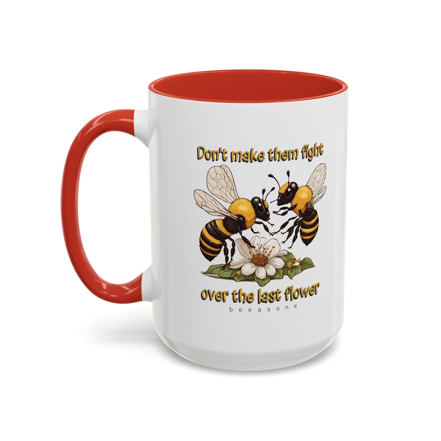 Don't make them fight over the last flower beeasone Hot Chocolate or Coffee Mug 11oz (325mls) or 15oz (443mls)