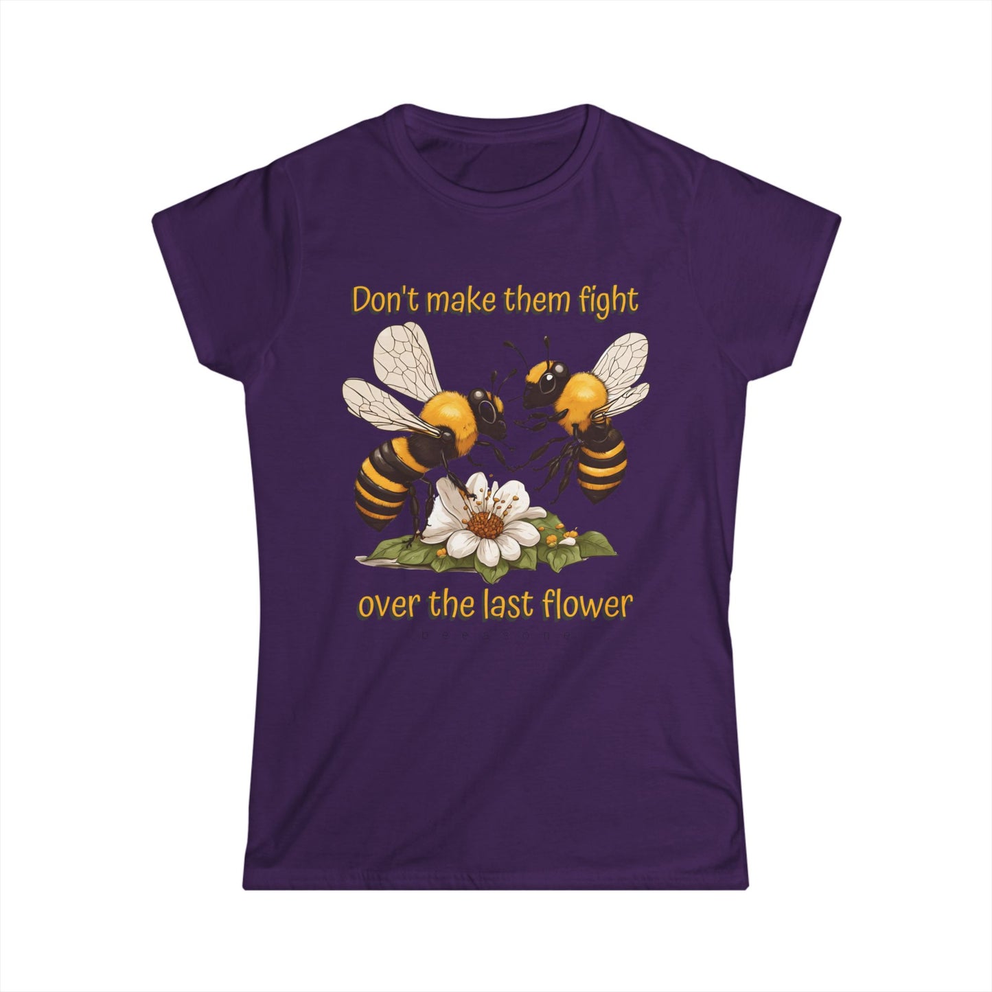 Don't make them fight over the last flower beeasone Women's Softstyle T-shirt available in diff colors