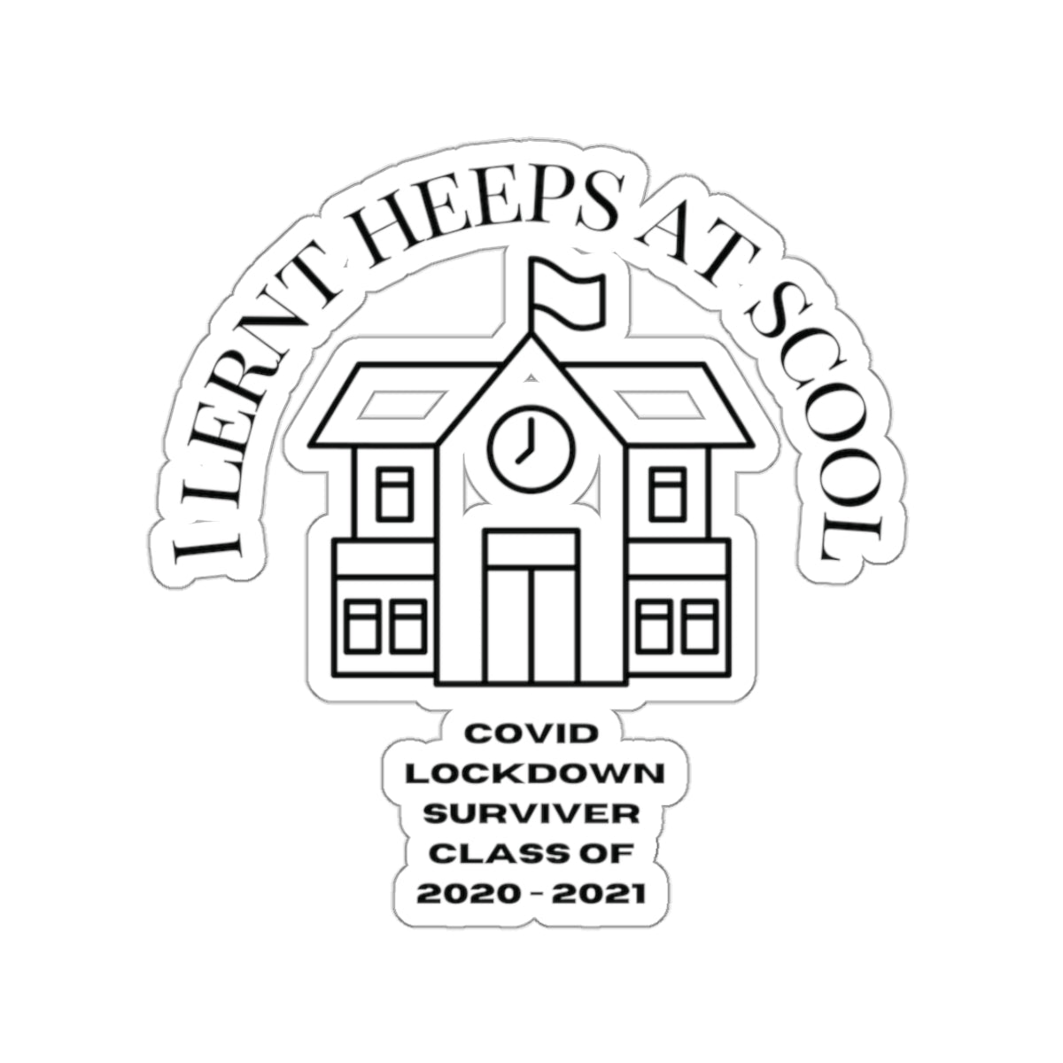 I Lernt Heeps at Scool Sticker (Covid Lockdown Ver) from beeasone.com