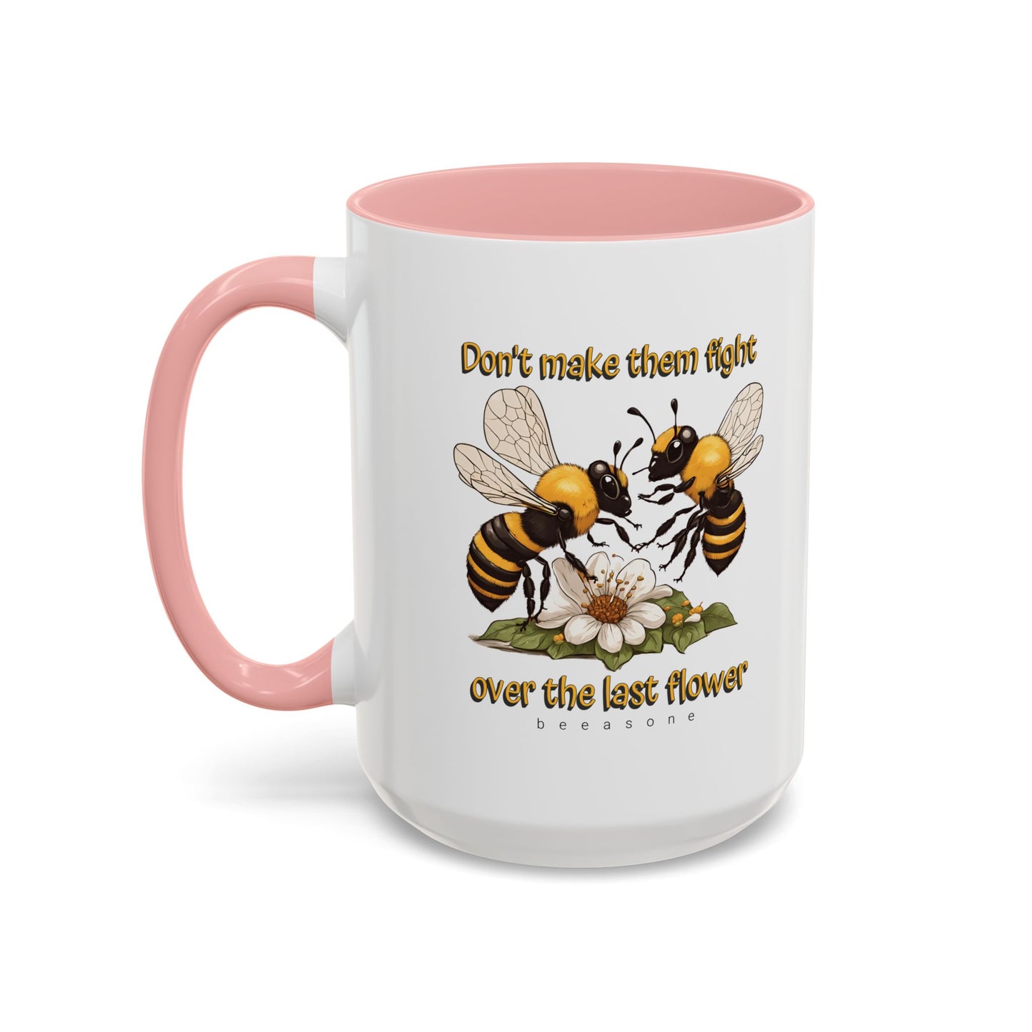 Don't make them fight over the last flower beeasone Hot Chocolate or Coffee Mug 11oz (325mls) or 15oz (443mls)