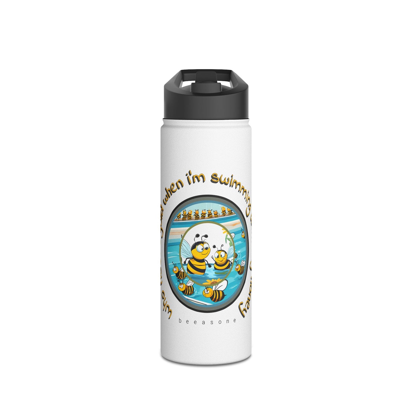Who needs gold when i'm swimming with my honey beeasone stainless steel body Water Bottle with polypropylene lid BPA free tumbler Special Edition