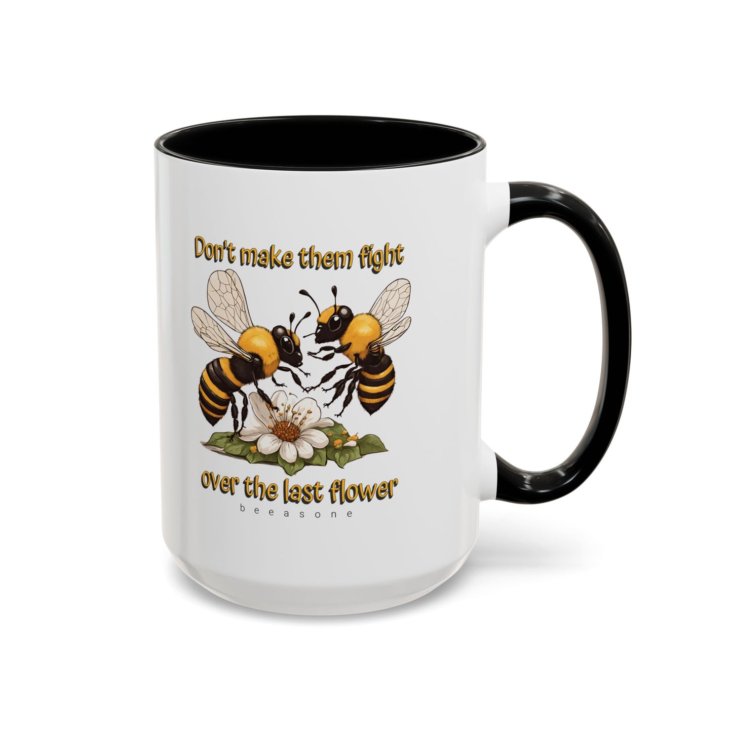 Don't make them fight over the last flower beeasone Hot Chocolate or Coffee Mug 11oz (325mls) or 15oz (443mls)