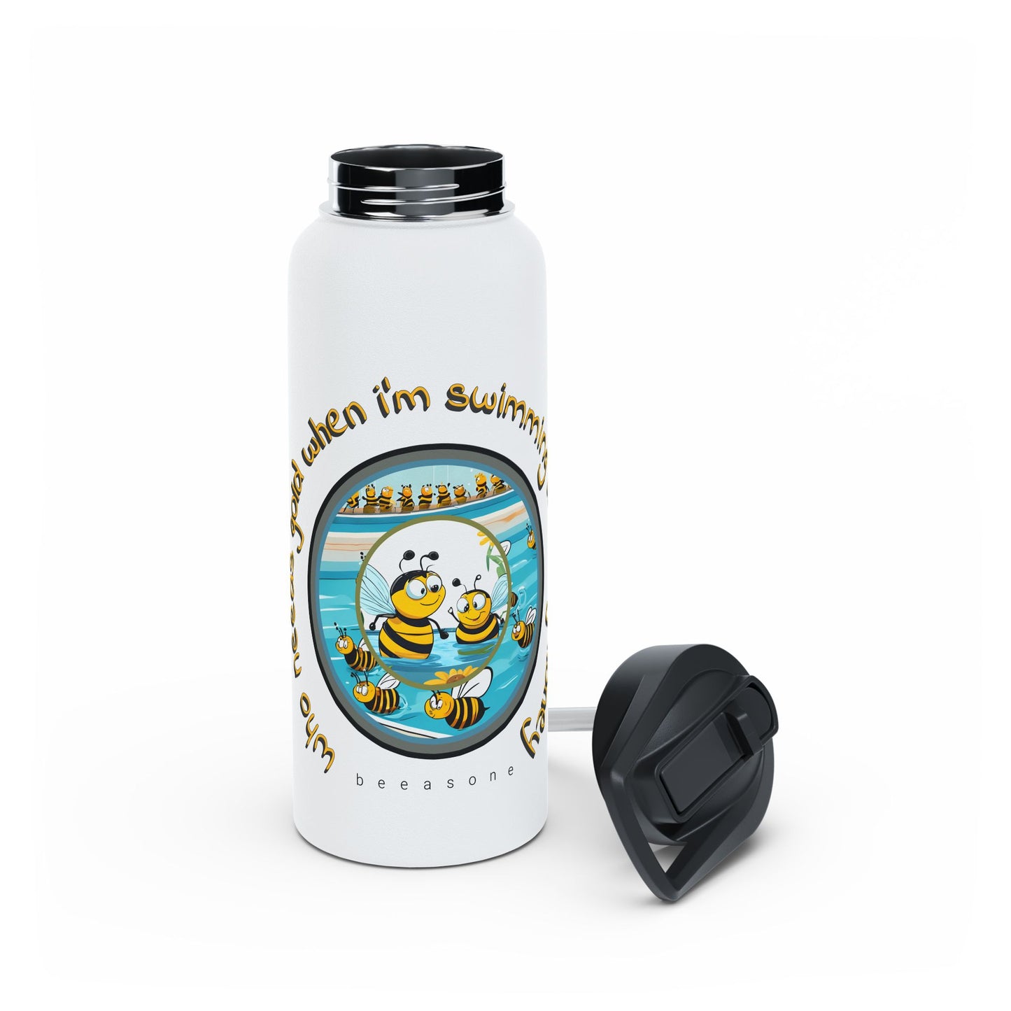 Who needs gold when i'm swimming with my honey beeasone stainless steel body Water Bottle with polypropylene lid BPA free tumbler Special Edition