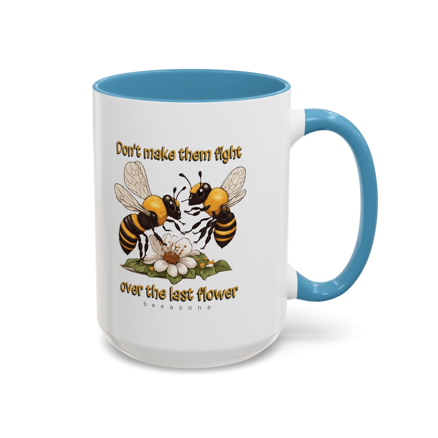 Don't make them fight over the last flower beeasone Hot Chocolate or Coffee Mug 11oz (325mls) or 15oz (443mls)