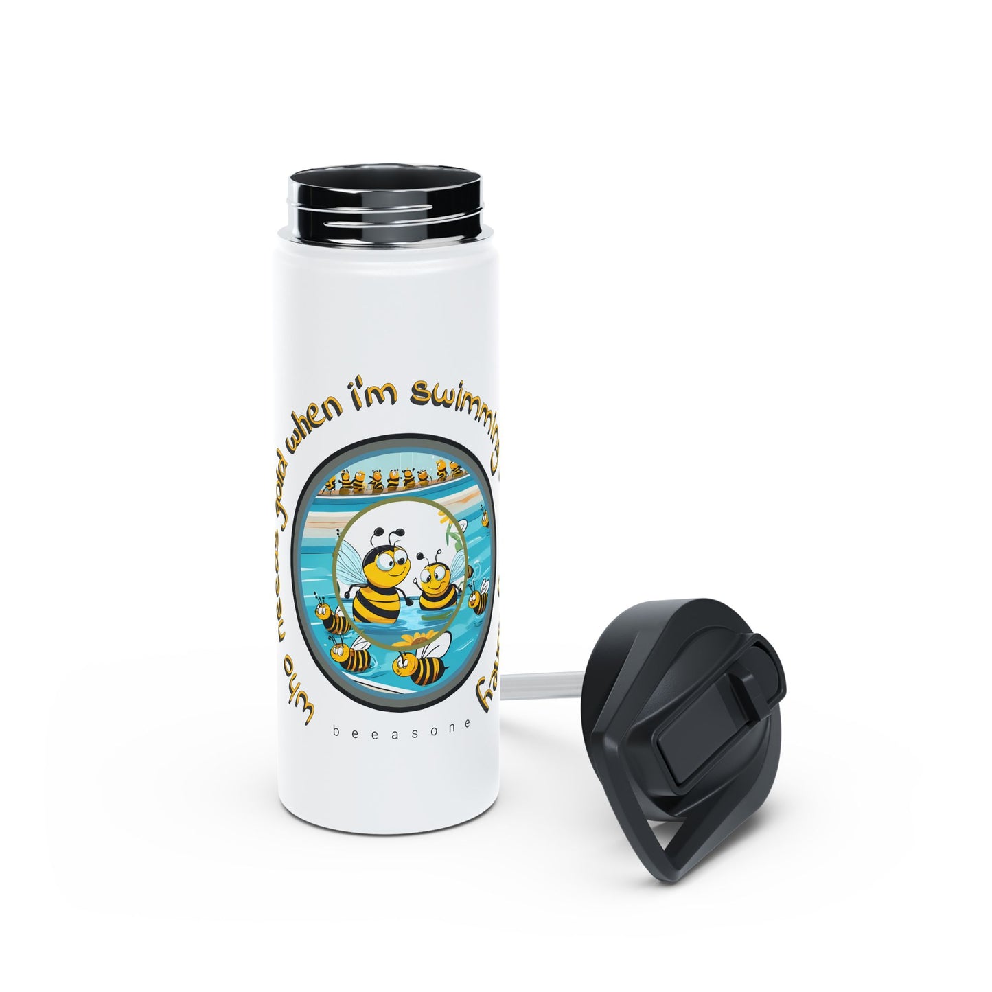 Who needs gold when i'm swimming with my honey beeasone stainless steel body Water Bottle with polypropylene lid BPA free tumbler Special Edition