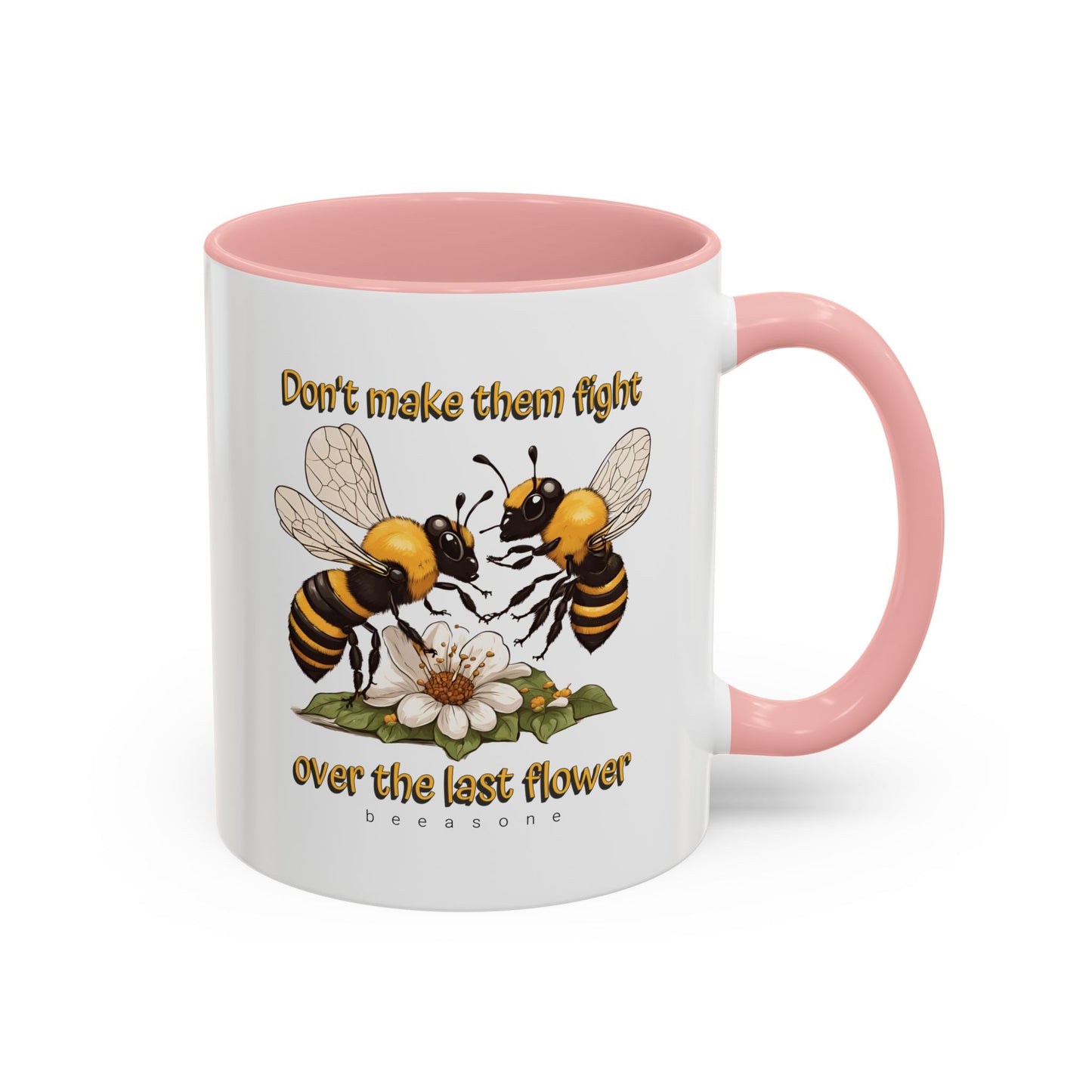 Don't make them fight over the last flower beeasone Hot Chocolate or Coffee Mug 11oz (325mls) or 15oz (443mls)