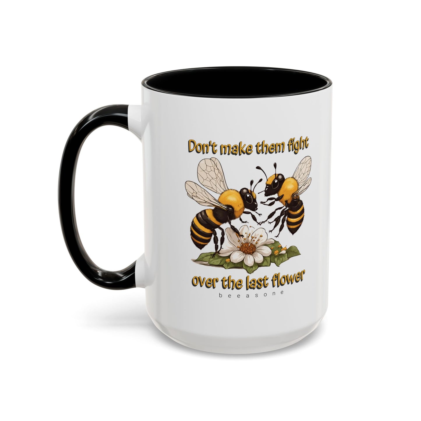 Don't make them fight over the last flower beeasone Hot Chocolate or Coffee Mug 11oz (325mls) or 15oz (443mls)