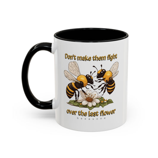 Don't make them fight over the last flower beeasone Hot Chocolate or Coffee Mug 11oz (325mls) or 15oz (443mls)