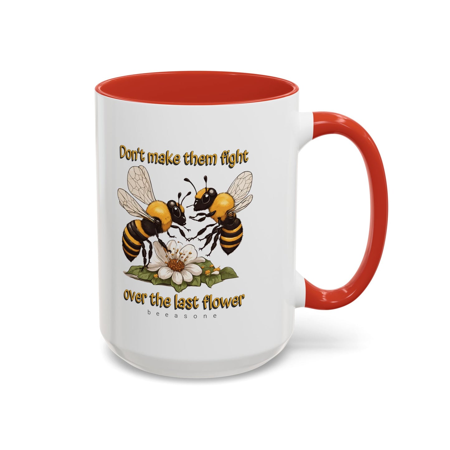 Don't make them fight over the last flower beeasone Hot Chocolate or Coffee Mug 11oz (325mls) or 15oz (443mls)