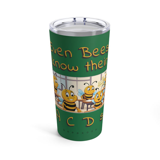 Even bees know their A C D s beeasone Tumbler 20oz (590mls). Special spelling bee promotion