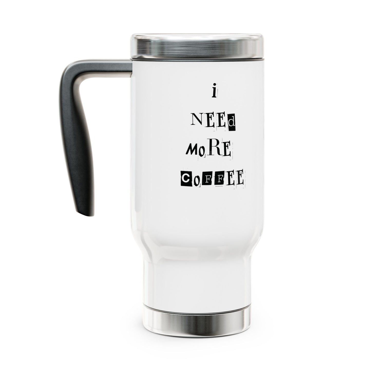 I need more coffee beeasone Stainless Steel Travel Mug