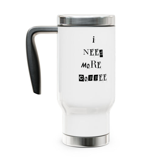 I need more coffee beeasone Stainless Steel Travel Mug