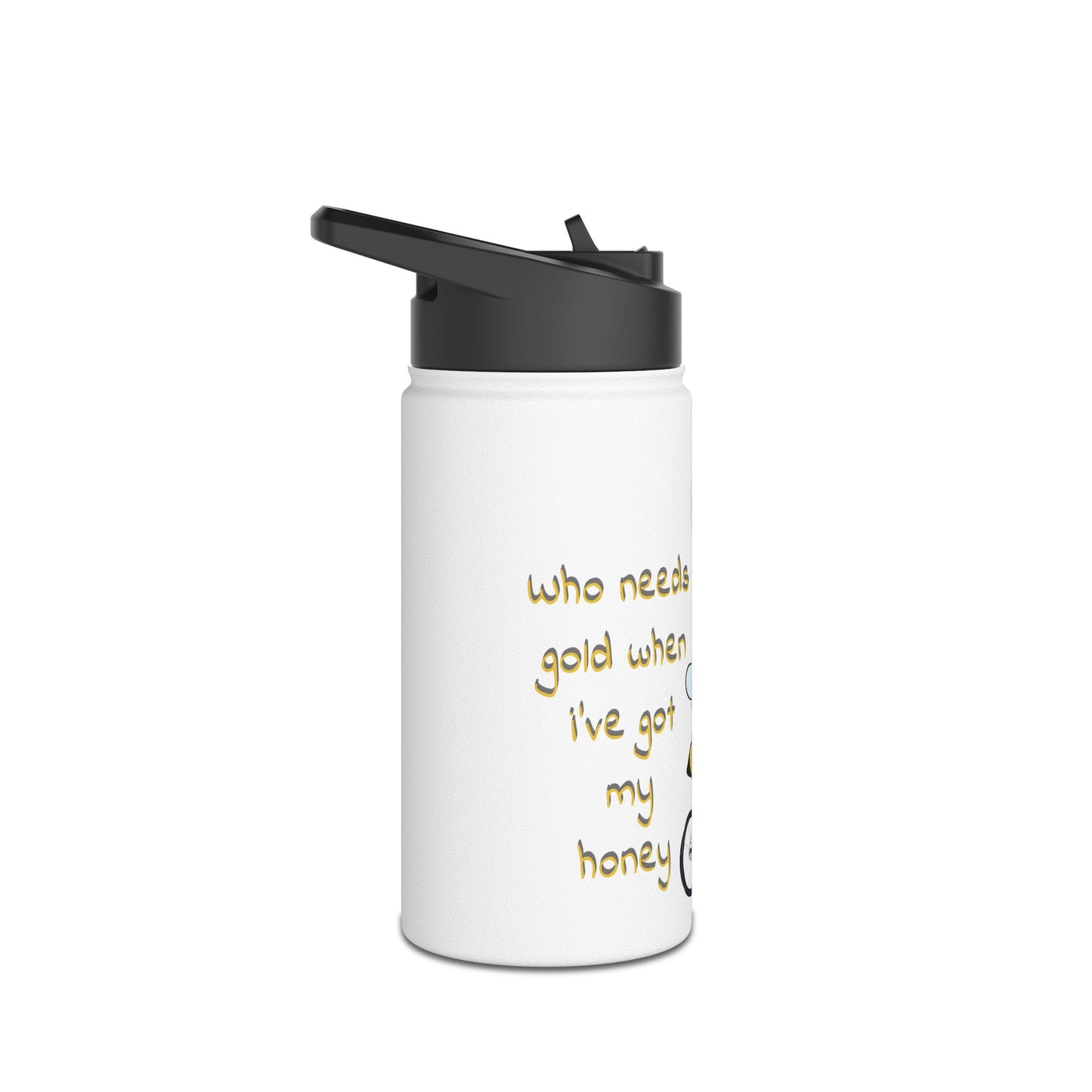 Who needs gold when i've got my honey beeasone Cycling stainless steel body Water Bottle with polypropylene lid BPA free tumbler Special edition