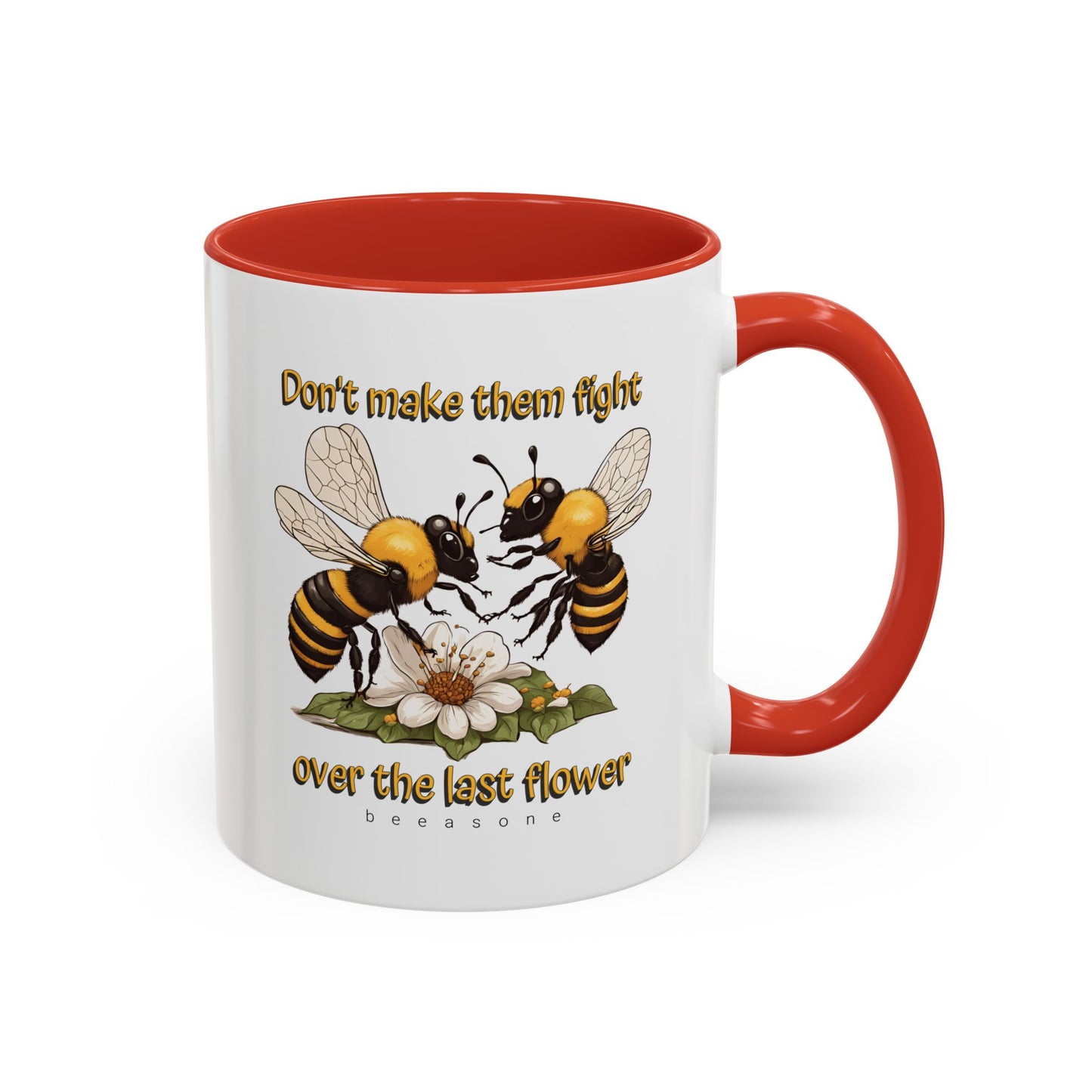 Don't make them fight over the last flower beeasone Hot Chocolate or Coffee Mug 11oz (325mls) or 15oz (443mls)