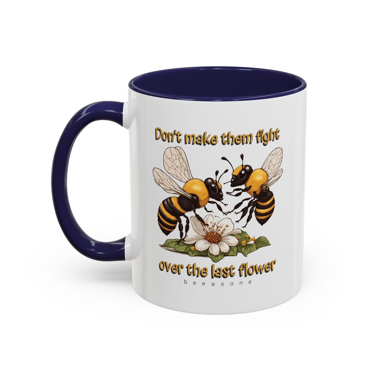 Don't make them fight over the last flower beeasone Hot Chocolate or Coffee Mug 11oz (325mls) or 15oz (443mls)