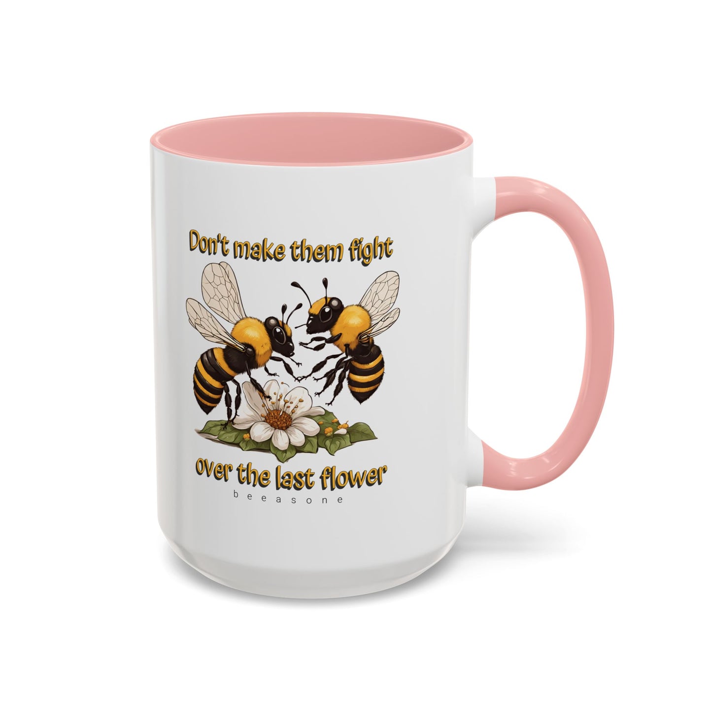 Don't make them fight over the last flower beeasone Hot Chocolate or Coffee Mug 11oz (325mls) or 15oz (443mls)