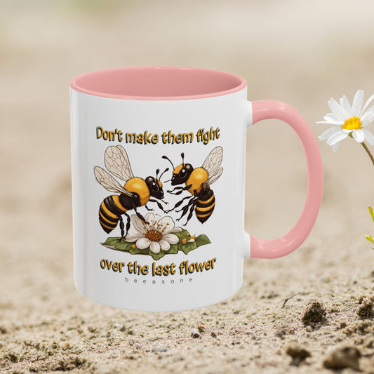 Don't make them fight over the last flower beeasone Hot Chocolate or Coffee Mug 11oz (325mls) or 15oz (443mls)
