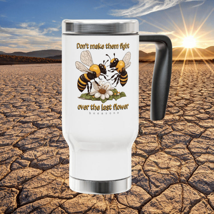 Don't make the fight over the last flower beeasone Stainless Steel Travel Mug with Handle, 14oz (410mls)
