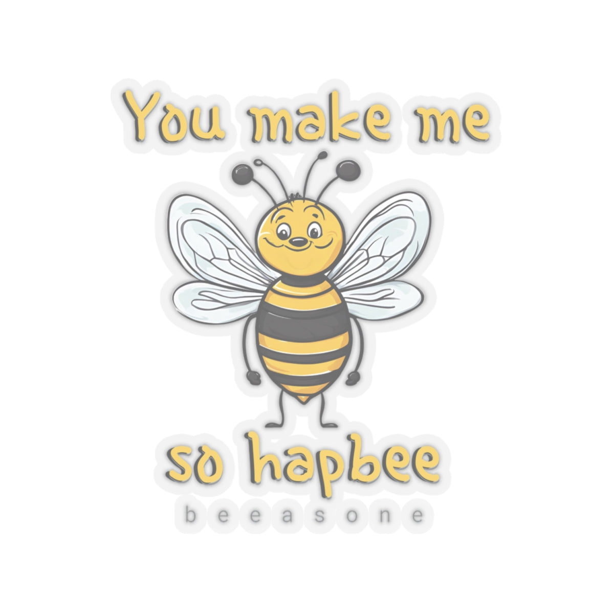 You make me so hapbee beeasone Sticker