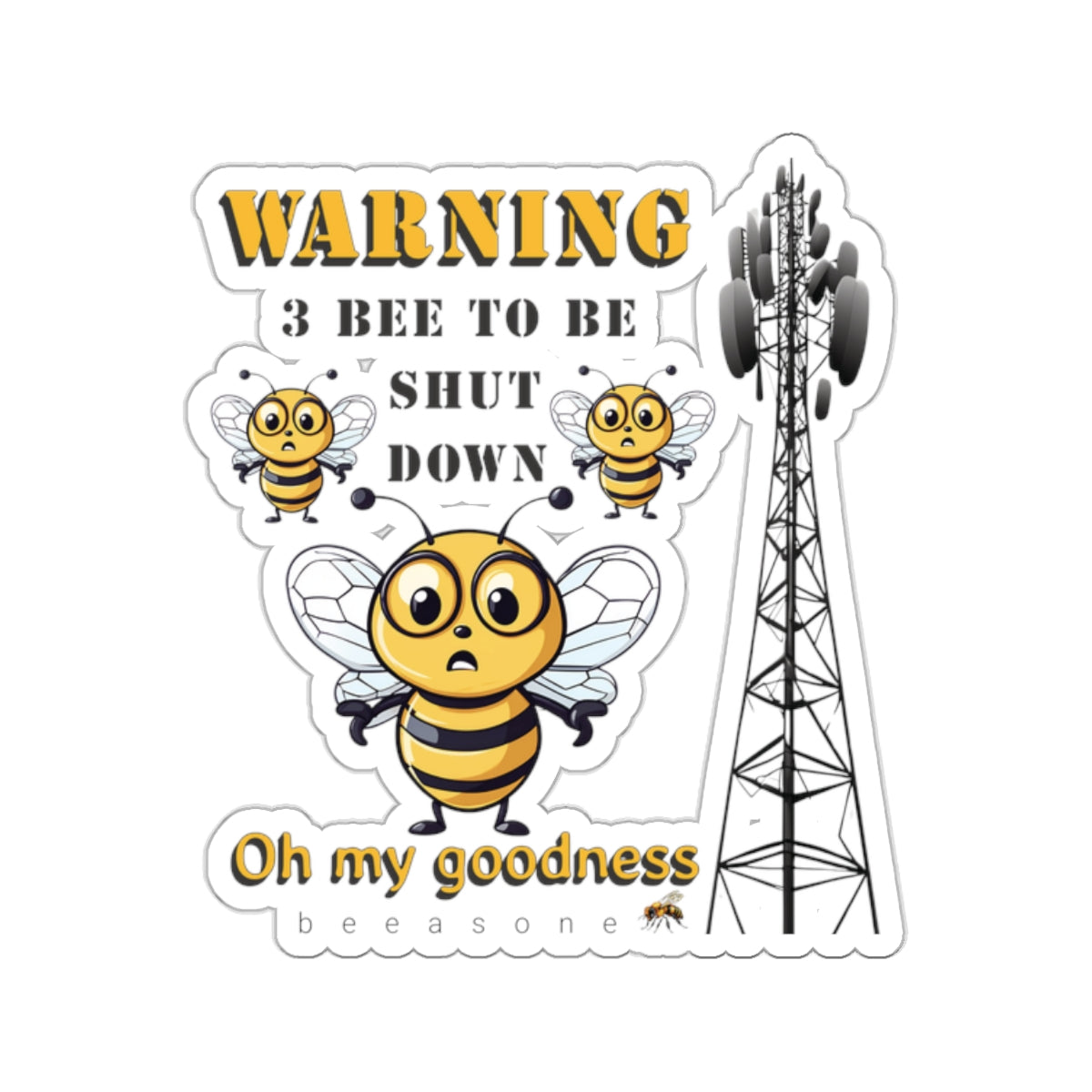 WARNING 3 Bee to be shut down. Oh my goodness bee beeasone sticker