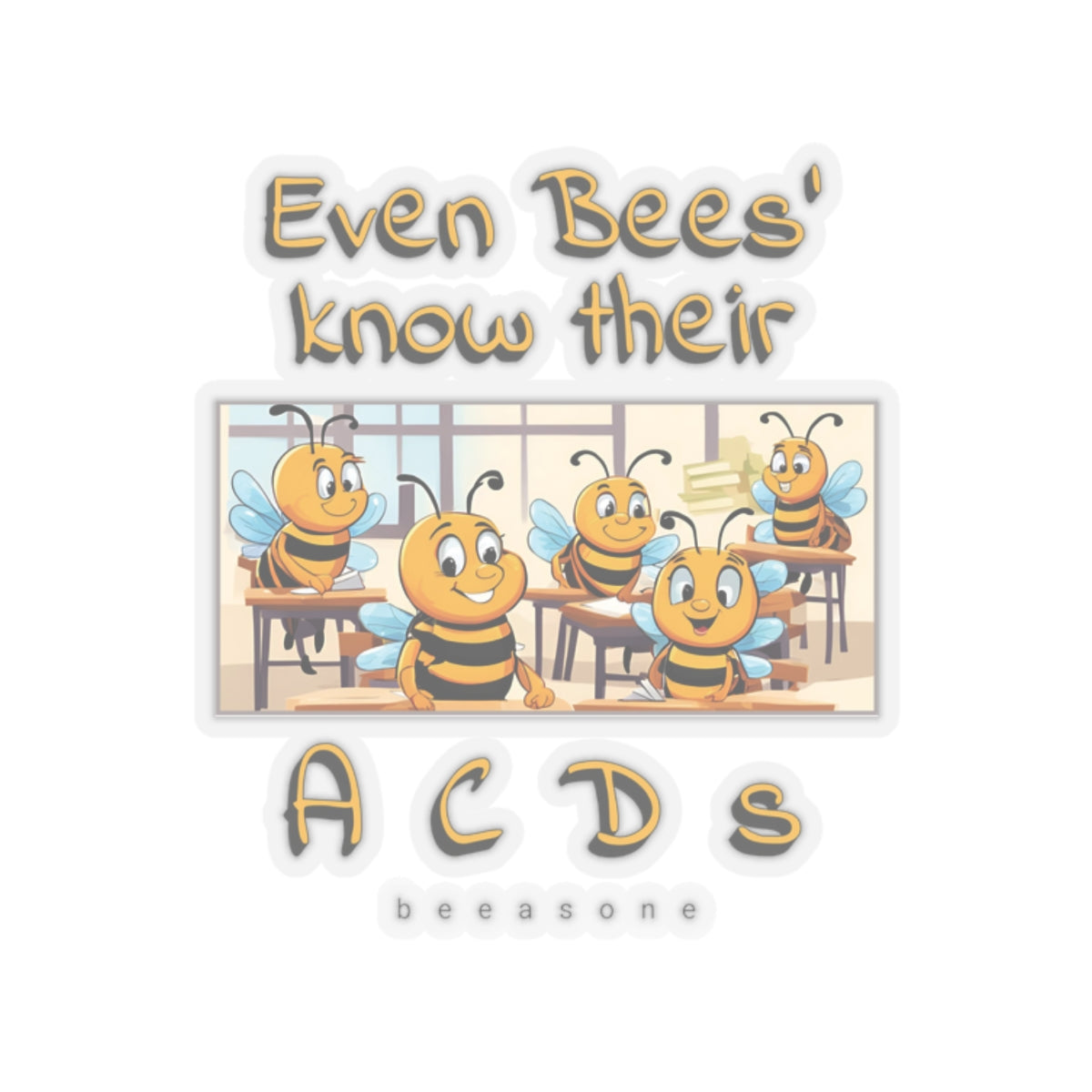 Even bees' know their A C D s beeasone sticker