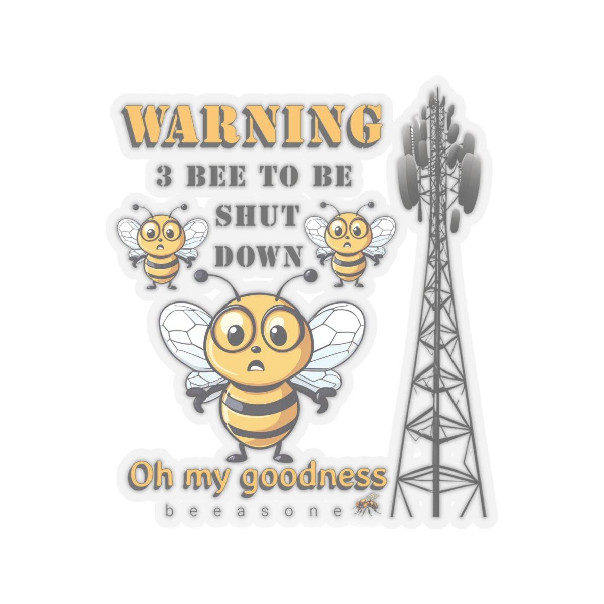 WARNING 3 Bee to be shut down. Oh my goodness bee beeasone sticker