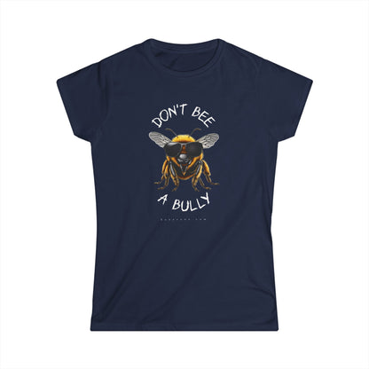 Don't bee a bully beeasone Women's short sleeve selection Softstyle Tshirt available in diff colors