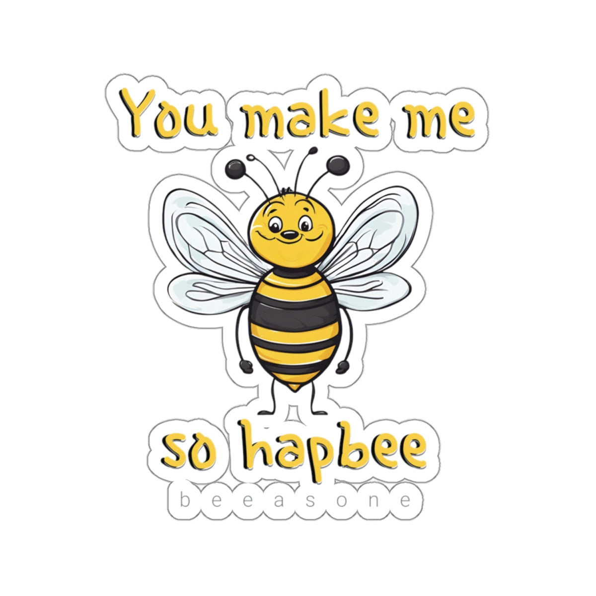 You make me so hapbee beeasone Sticker