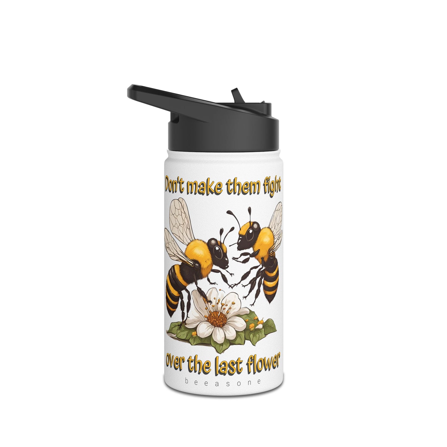 Don't make them fight over the last flower beeasone stainless steel body Water Bottle with polypropylene lid BPA free tumbler  Special Edition