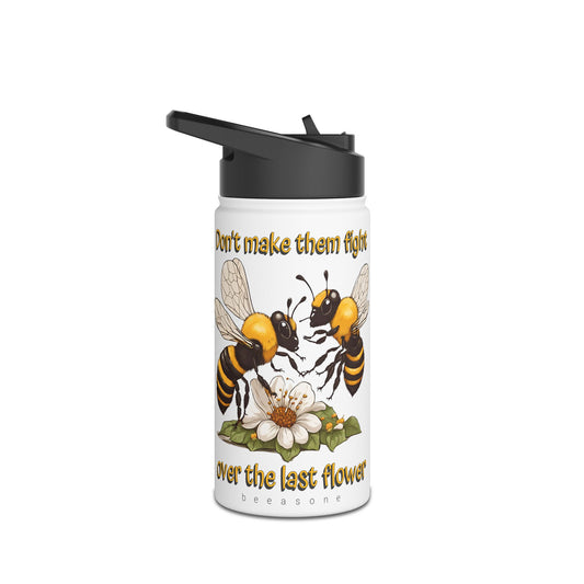 Don't make them fight over the last flower beeasone stainless steel body Water Bottle with polypropylene lid BPA free tumbler  Special Edition