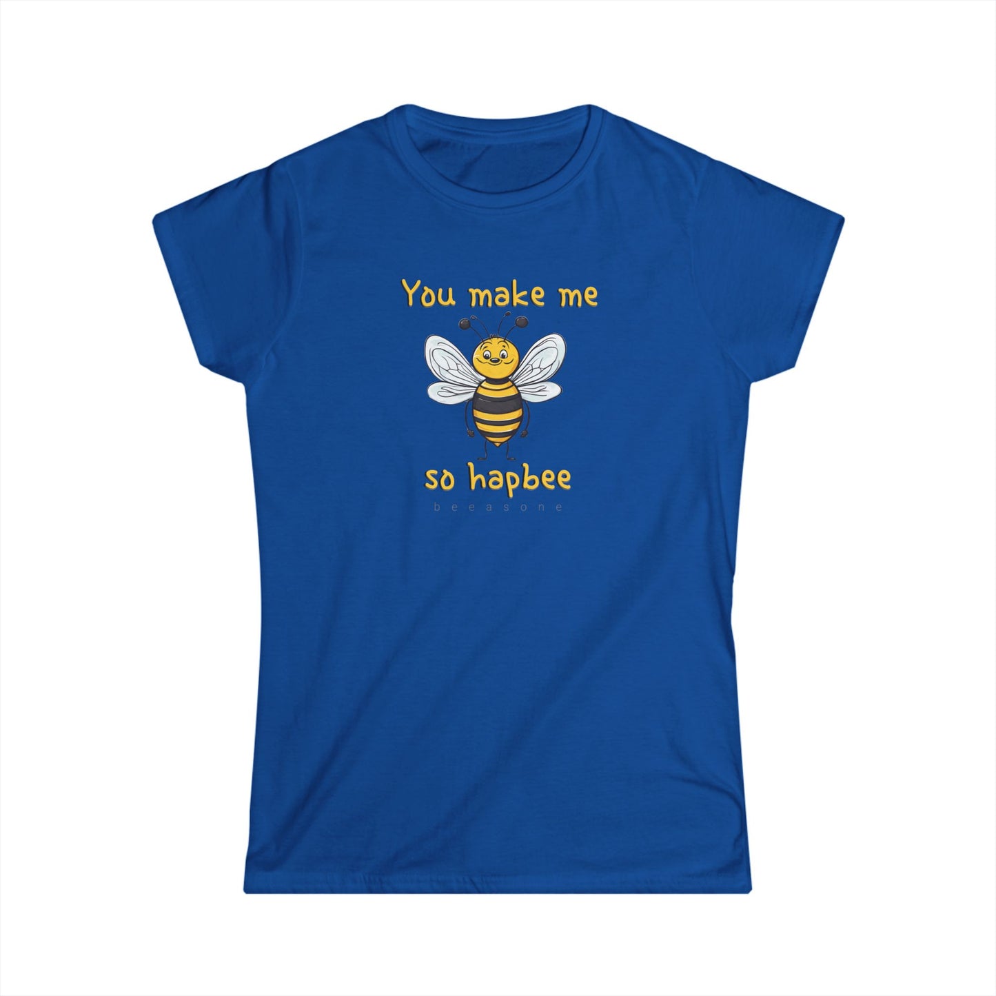 You make me so hapbee beeasone Women's Softstyle T-shirt available in diff colors