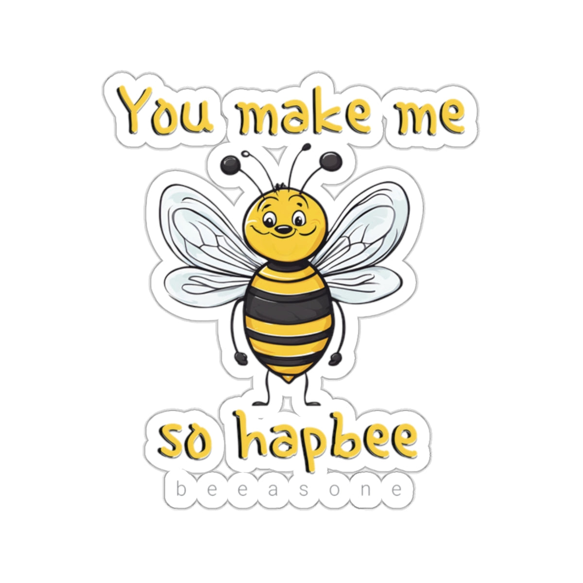 You make me so hapbee beeasone Sticker