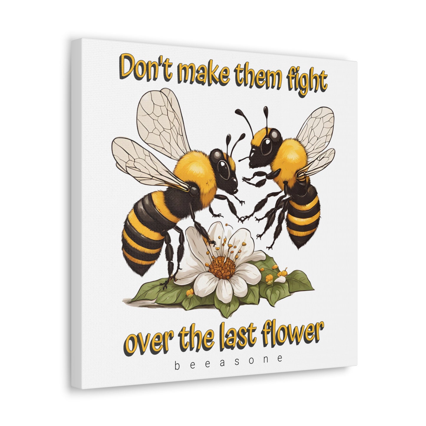 Don't make them fight over the last flower beeasone print on canvas with hanging kit