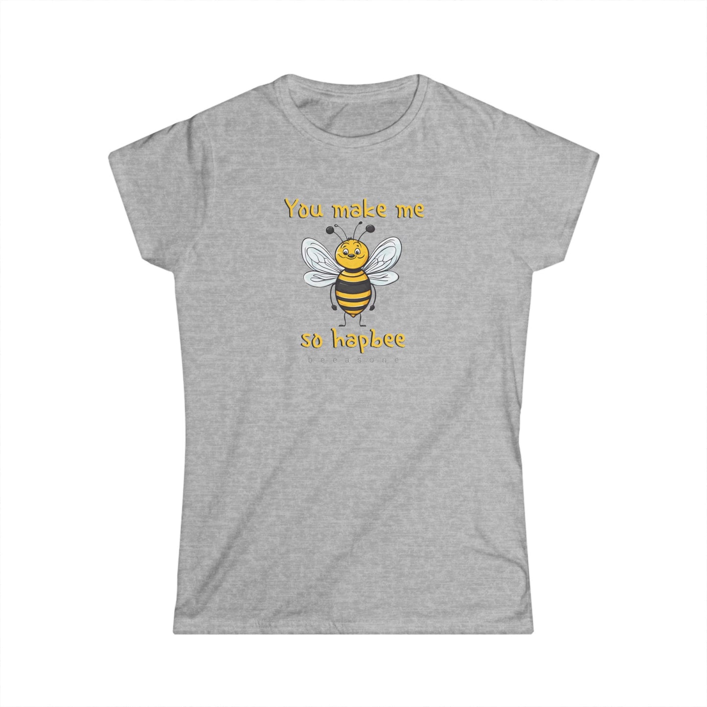 You make me so hapbee beeasone Women's Softstyle T-shirt available in diff colors