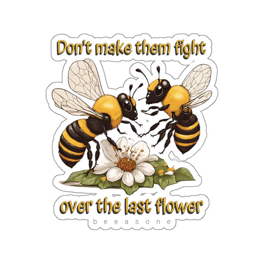 Don't make them fight over the last flower beeasone Sticker