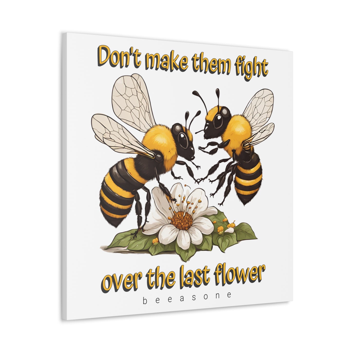 Don't make them fight over the last flower beeasone print on canvas with hanging kit