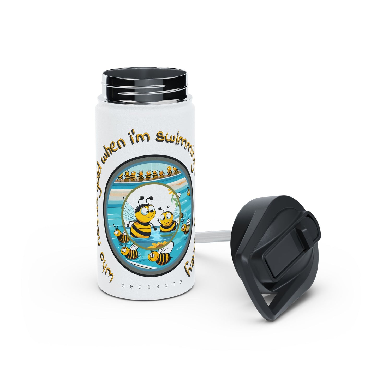 Who needs gold when i'm swimming with my honey beeasone stainless steel body Water Bottle with polypropylene lid BPA free tumbler  Special Edition