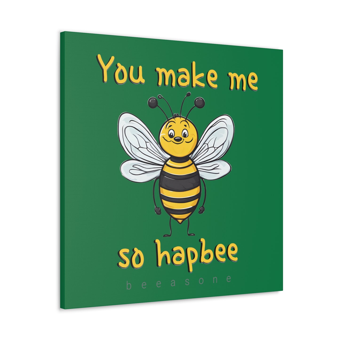 You make me so hapbee beeasone print on canvas with hanging kit