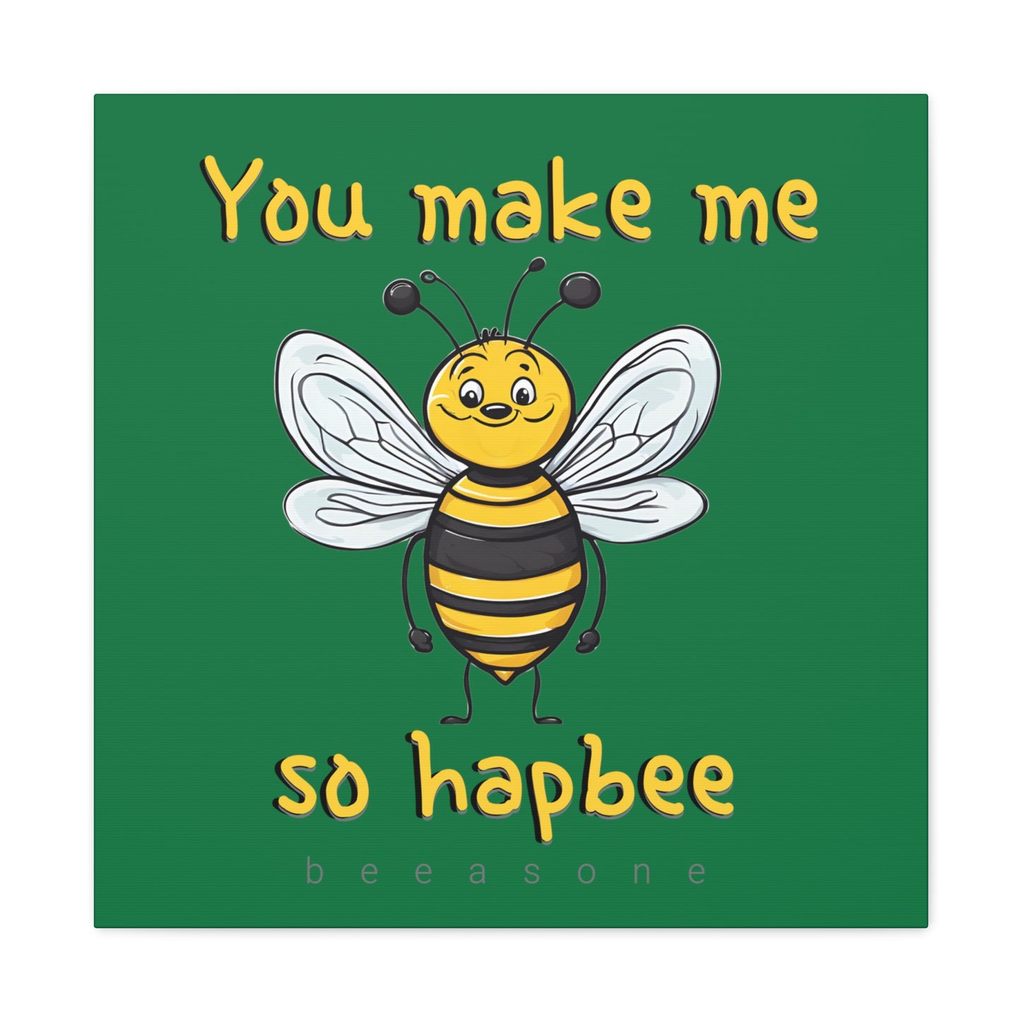 You make me so hapbee beeasone print on canvas with hanging kit