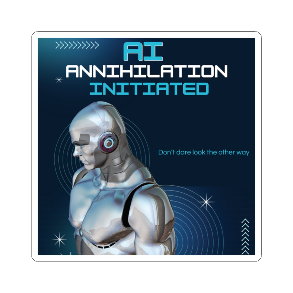 AI - Annihilation Initiated.  Don't dare look the other way. Sticka