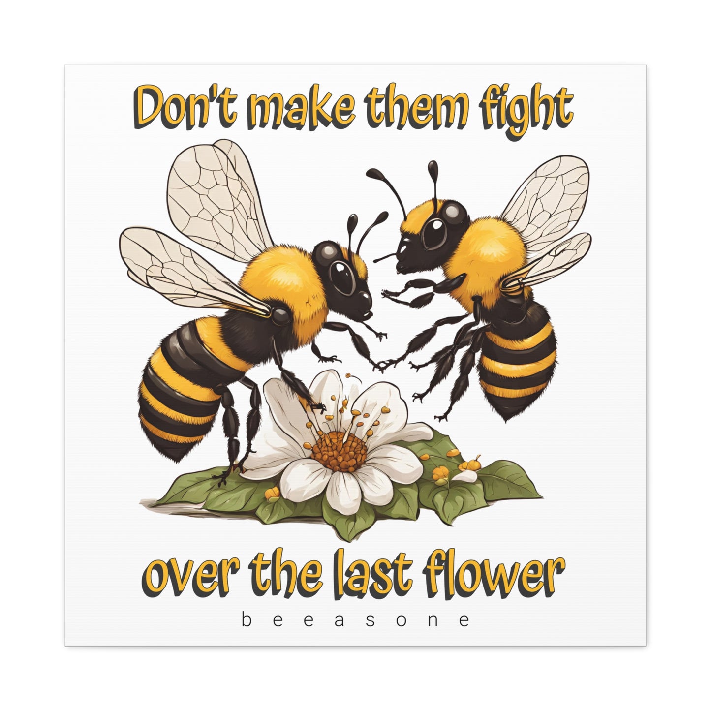 Don't make them fight over the last flower beeasone print on canvas with hanging kit