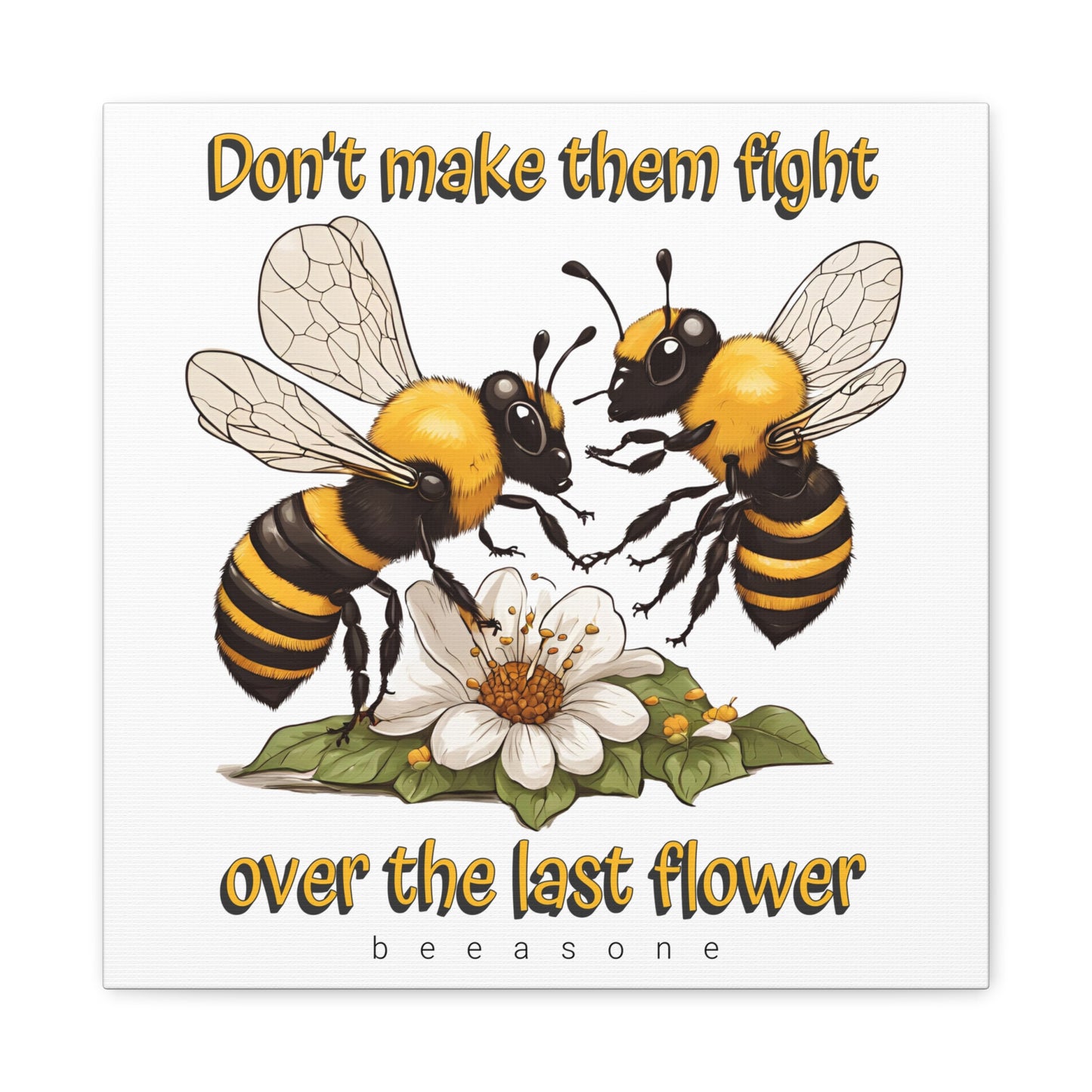 Don't make them fight over the last flower beeasone print on canvas with hanging kit