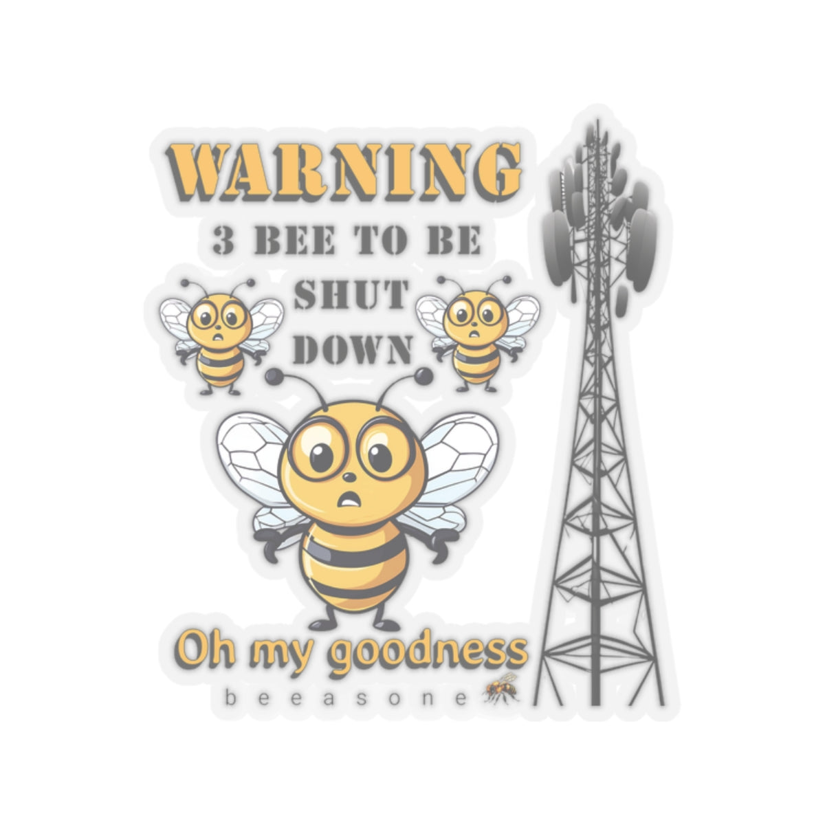 WARNING 3 Bee to be shut down. Oh my goodness bee beeasone sticker