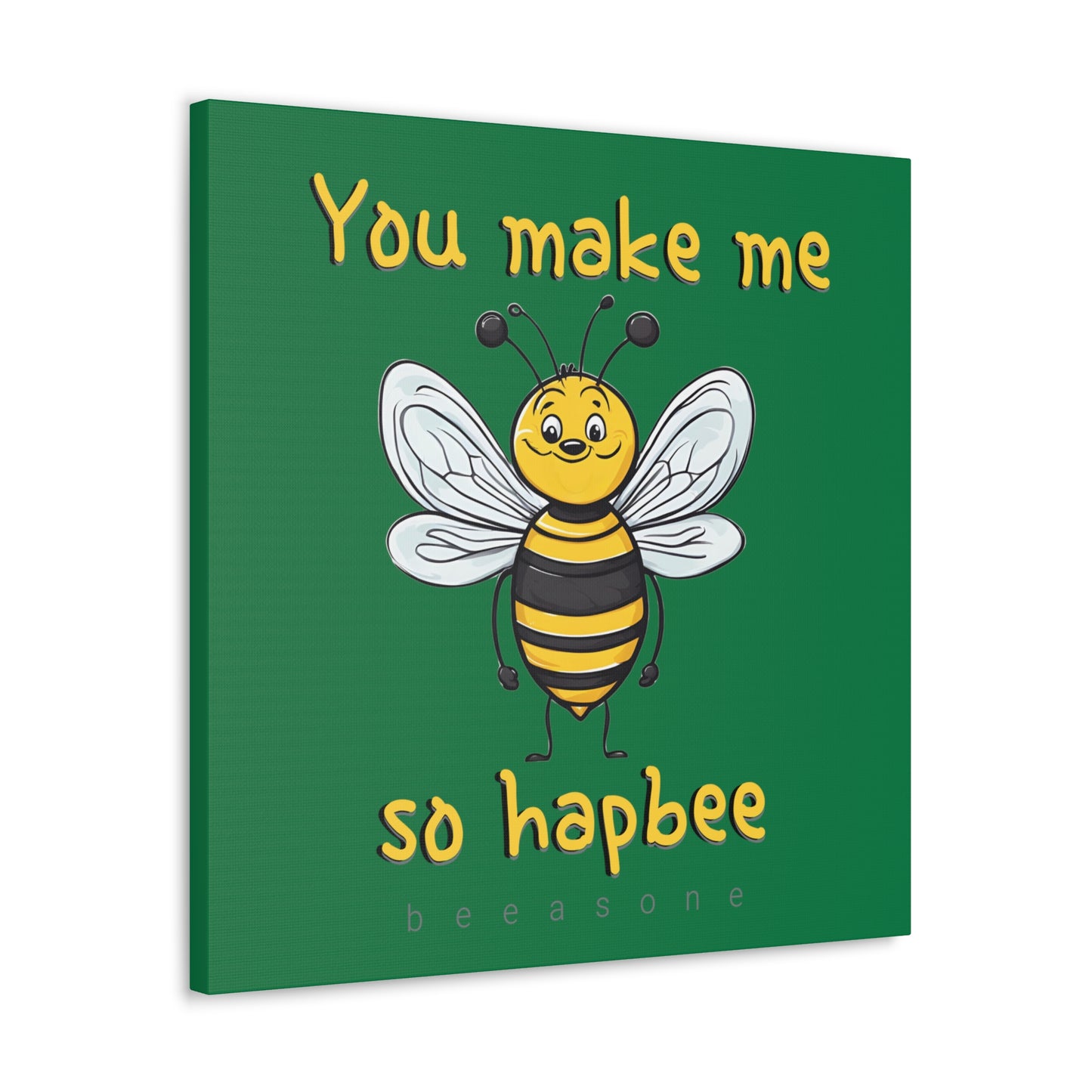 You make me so hapbee beeasone print on canvas with hanging kit