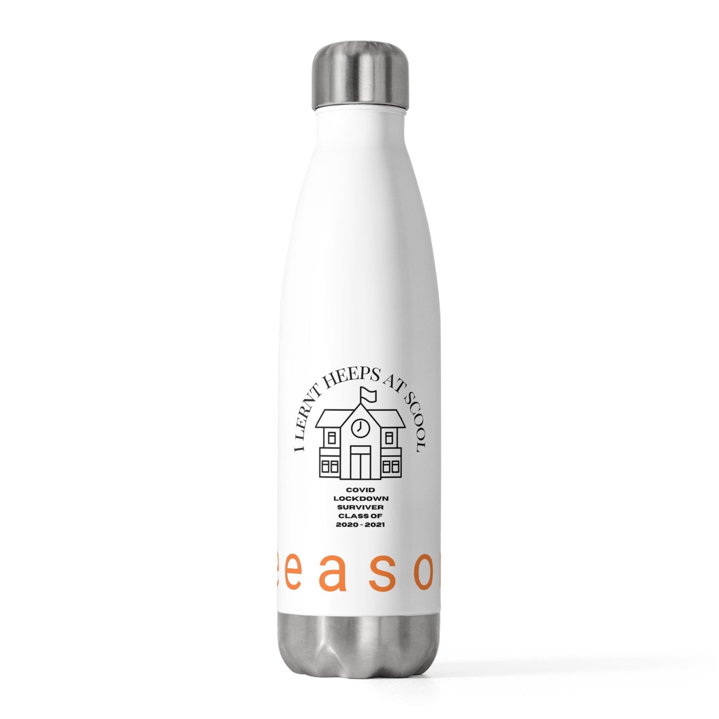 I lernt heeps at scool Lockdown 20oz (590mls) Insulated Stainless Steel Bottle with screw-on stainless steel top and silicone seal